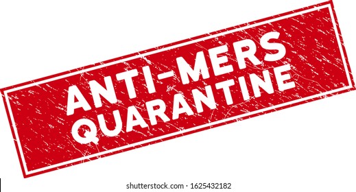 Anti-Mers Quarantine seal with frame. Red vector rectangle grunge seal stamp with Anti-Mers Quarantine text. Designed for rubber imitations with corroded rubber surface.