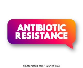 Antimicrobial Resistance - when germs like bacteria and fungi develop the ability to defeat the drugs designed to kill them, text concept message bubble