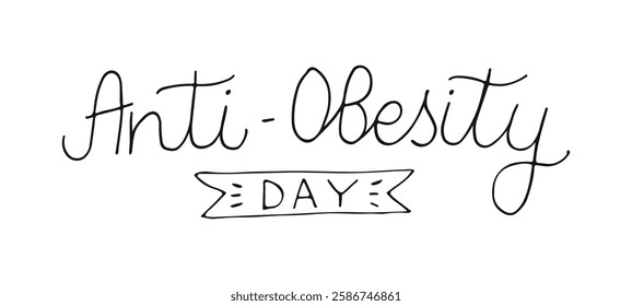 Anti-obesity day Hand drawn line lettering style. Handwritten black words isolated on white background. Banner poster social media