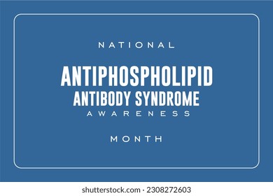 Antiphospholipid Antibody Syndrome Awareness Month background template Holiday concept