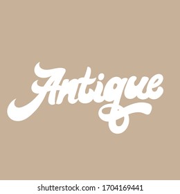 Antique. Vector hand drawn lettering  isolated. Template for card, poster, banner, print for t-shirt, pin, badge, patch.