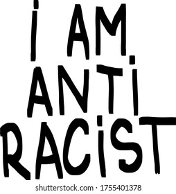 I am antiracist. Inscription. Vector illustration on white background. For cards, posters, decor, t shirt design, logo.