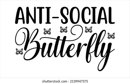  Mariposa antisocial - Funny svg, diseño de camisetas, frase con letras dibujadas a mano,
