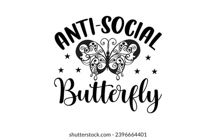 Anti-social butterfly- Butterfly t- shirt design, Handmade calligraphy vector illustration for Cutting Machine, Silhouette Cameo, Cricut, Vector illustration Template eps svg