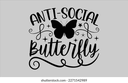 
Anti-social butterfly- Butterfly t-shirt and svg design, Hand drew Illustration phrase, Inspirational Lettering Quotes for Poster, Calligraphy graphic and white background, eps 10