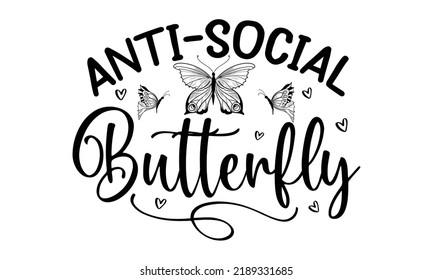 diseño de camiseta antisocial de mariposa-mariposa feliz, citas inspiracionales para afiche, frase con letras dibujadas a mano, diseño gráfico de caligrafía, archivos SVG para circuito de corte y silueta