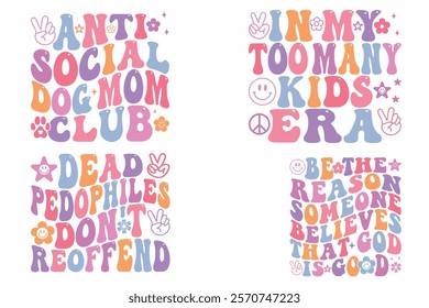 Anti-Social Dog Mom Club, In My Too Many Kids Era, Dead Pedophiles Don't Reoffend, Be the Reason Someone Believes That God is Good wavy T-shirt