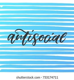 Antisocial - trendy hand lettering poster. Hand drawn calligraphy