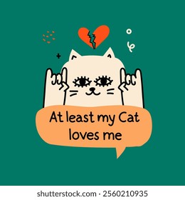 Anti-valentine day concept card with cute cat says At least my cat loves me. Doodle style clipart.