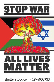 Antiwar poster. Inscriptions, stop war, all lives matter. A huge red explosion against the background of the flags of Palestine and Israel