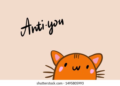 Anti-you hand drawn vector illustration with orange cute cat in kawaii style with lettering peach background