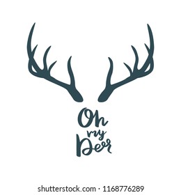 Antler with the inscription: Oh my deer. Vector illustration.