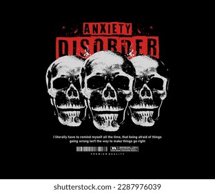 anxiety disorder slogan with head skull effect grunge style, for streetwear and urban style t-shirts design, hoodies, etc