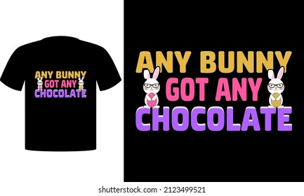 Any bunny got chocolate easter day T shirt Design