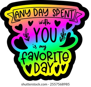 any day spent with you is my favourite day valentines day black vector graphic design and cut file