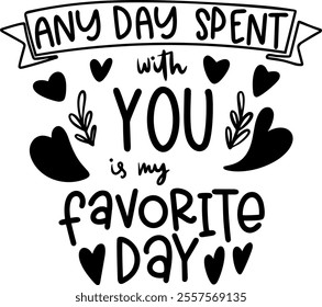 any day spent with you is my favorite day valentines day black vector graphic design and cut file