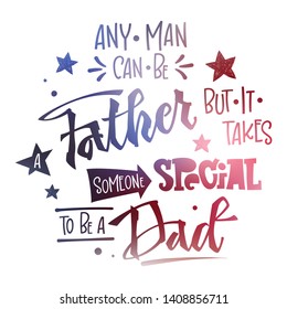 Any man can be a Father but it takes someone special to be a Dad quote. Fathers day phrase. Hand drawn script stile hand lettering, round design. Isolated logo American flag colors, navy blue, red 