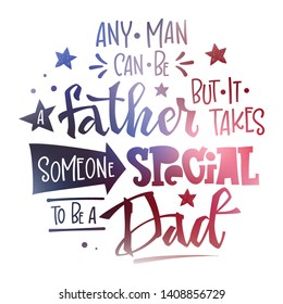 Any man can be a Father but it takes someone special to be a Dad quote. Fathers day phrase. Hand drawn script stile hand lettering, round design. Isolated logo American flag colors, navy blue, red