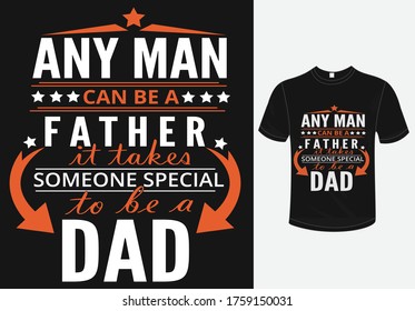 Any Man can be a father it takes someone special to be a dad t-shirt design-father's day t-shirt design.