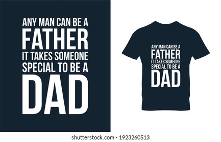 Any man can be a father but it takes someone special to be a dad quotes typography t-shirt design. Suitable for clothing printing business. Stylish t-shirt and apparel design. Ready to print vector. 