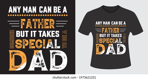 any man can be a father but it takes special to be a dad t-shirt design vector