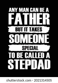 any man can be father but it takes someone special to be called a stepdad. Father's t-shirt design.