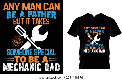 Any man can be a father but it takes someone special Mechanic T Shirt Design