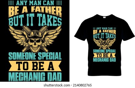 ANY MAN CAN BE A FATHER BUT IT TAKES SOMEONE TO BE A MECHANIC DAD CUSTOM T SHIRT .