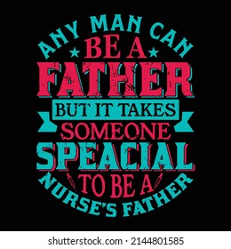 Any man can be a father but it takes someone