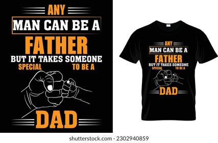 Any man can be a father but it takes someone special to be a dad