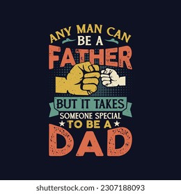 Any man can be a Father but it takes someone special to be a Dad quote. Fathers day - Funny Retro-Vintage Father's Day quotes about daddy for prints and posters. Vector vintage illustration