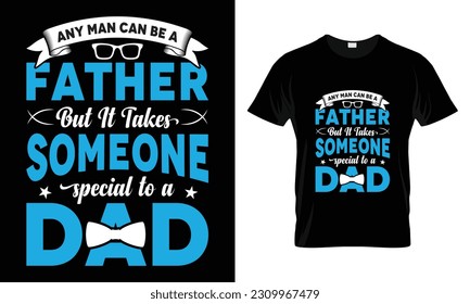 Any man can be a father but it takes someone special to a dad  T-shirt Design t-shirt design- father's day quotes t-shirt design, dad Vintage Vector graphic t Shirt Design Bundle