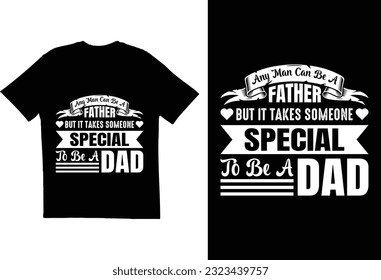 Any man can be a father but it takes someone special to be a dad t shirt design vector 