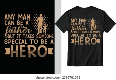 Any man can be a father t shirt design, fathers day t shirt design, father.