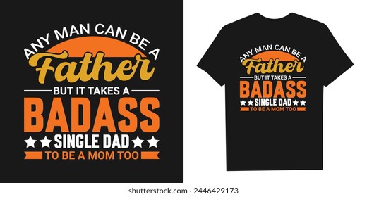 any man can be a father but it takes someone special to be called a dad custom typography design