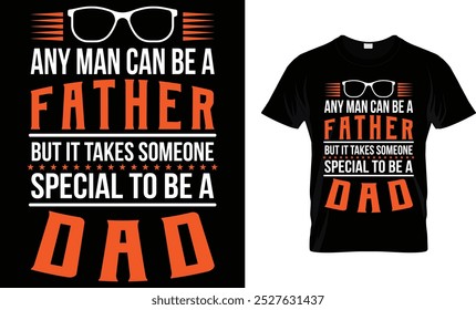 Any man can be a father but it takes someone..., Motivational T-Shirt Design