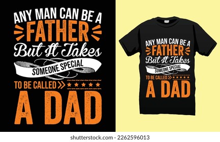 Any Man Father But Someone Special Called a Dad Father’s Day T-shirt Design Vector Template. Gift for father’s day and Illustration Good for Greeting Cards, Pillow, T-shirt, Poster, Banners, Flyers, 