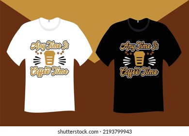 Any time is coffee time T Shirt Design