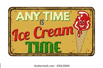Any time is ice cream time  vintage rusty metal sign on a white background, vector illustration