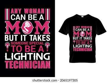 Any Woman Can Be A Mom,But It Takes Someone Special To Be A Lighting Technician. 