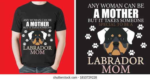 Any woman can be a mother but it takes someone special to be a Labrador mom t shirt design vector