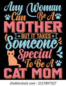Any Woman Can Be A Mother But It Takes Someone Special To Be A Cat Mom T-shirt Design