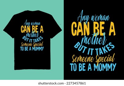 Any woman can be a mother But it takes someone special to be a mommy - t shirt design vector