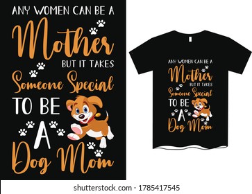 Any women can be a mother but it takes someone special to be a dog mom-Dog Mom T-Shirt Design, Funny Hand Lettering Quote, Pet Moms life, women profession