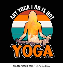 Any yoga I do is hot yoga Yoga t shirt and mug design vector illustration