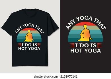 Any Yoga That I Do Yoga T-shirt Design