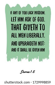 If any of you lack wisdom, let him ask of God, that giveth to all men liberally. Bible verse, quote