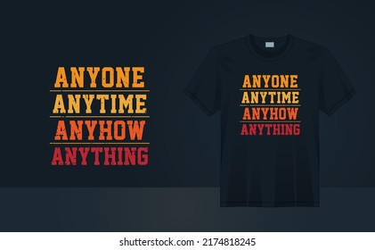 Anyone anytime, vintage grunge t-shirt design for t-shirt printing, poster, wall art, clothing, fashion tshirt vector illustration