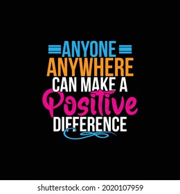 Anyone Anywhere Can Make A Positive Difference, Power Of Positivity Quotes, Success Life Design, Vector Illustration