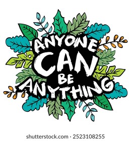 Anyone can be anything. Inspirational quote. Hand drawn lettering. Vector illustration.